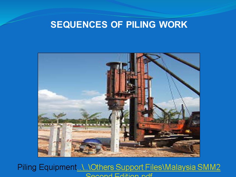 SEQUENCES OF PILING WORK Piling Equipment..\..\Others Support Files\Malaysia SMM2 Second Edition.pdf